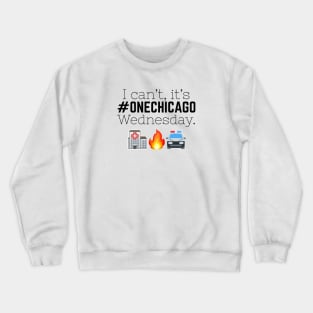 "I can't, it's One Chicago Wednesday." Crewneck Sweatshirt